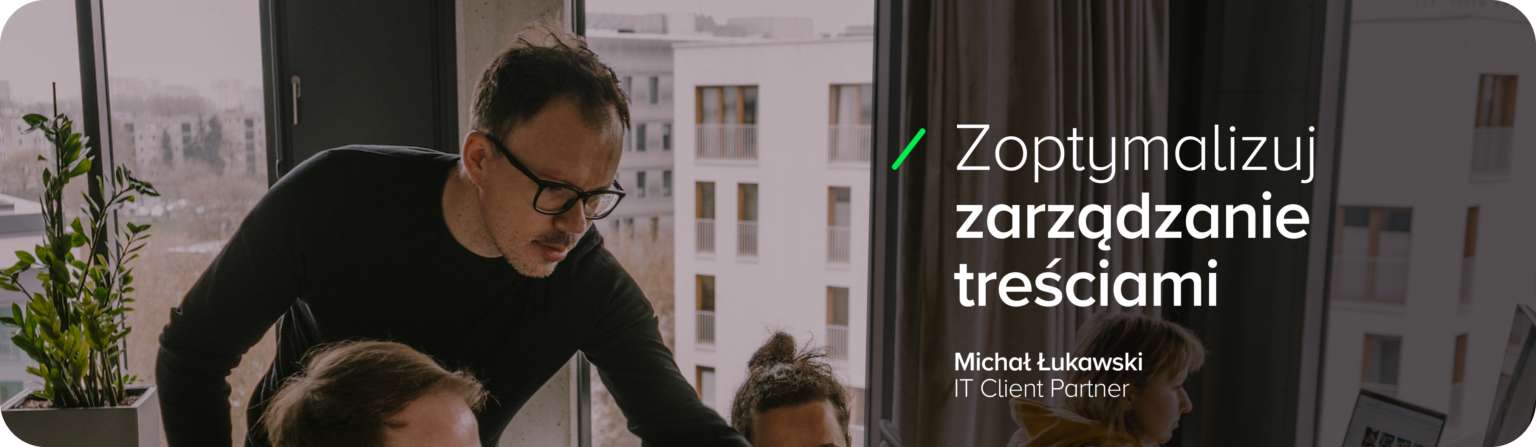 Michał Łukawski, IT Client Partner w SYZYGY Warsaw, podczas konsultacji zespołowej, obok hasła „Zoptymalizuj zarządzanie treściami” – ekspert ds. CMS i transformacji cyfrowej dla organizacji biznesowych.