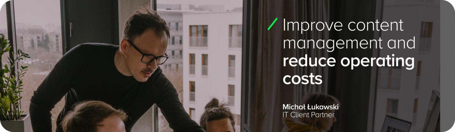 The image shows Michal Lukawski, IT Client Partner, discussing project details with the team. The graphic features the text: ‘Improve content management and reduce operational costs.’ The graphic highlights the need for pricing, how much it costs to make a website, implement a content management system and what analytical tools can support the optimisation of these processes.