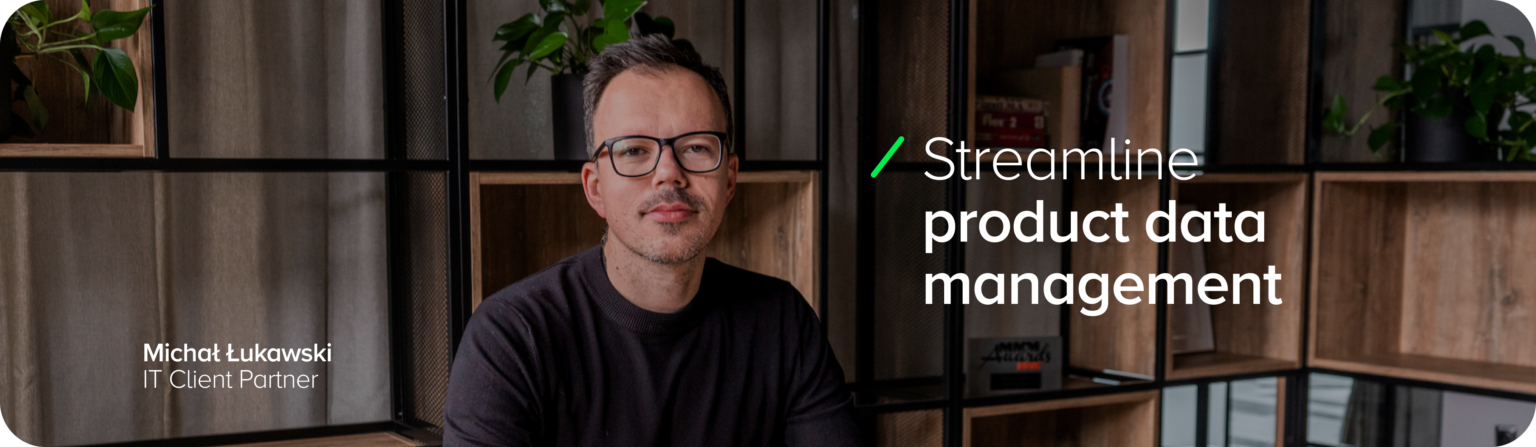 Michal Lukawski, IT Client Partner, in the office, with the slogan ‘Improve product data management’. - Centralise and automate product information management with PIMcore.